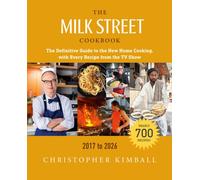 The Milk Street Cookbook (9th Edition) : The Definitive Guide to the New Home Cooking, with Every Recipe from the TV Show, 2017-2026