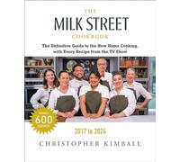 The Milk Street Cookbook (Seventh Edition): The Definitive Guide to the New Home Cooking, with Every Recipe from Every Episode of the TV Show, 2017-2024