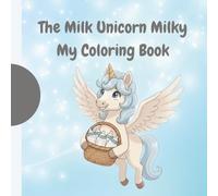 The Milk Unicorn Milky: My Coloring Book