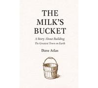 The Milk's Bucket: A Story About Building the Greatest Town on Earth