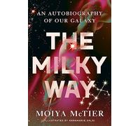 The Milky Way: An Autobiography of Our Galaxy
