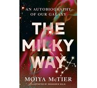 The Milky Way – An Autobiography of Our Galaxy – Grand Central Publishing