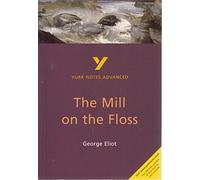The Mill on the Floss everything you need to catch up, study and prepare for the 2025 and 2026 exams: everything you need to catch up, study and ... and 2022 exams (York Notes Advanced)