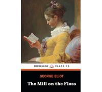 The Mill on the Floss: The 1860 Classic English Literature Novel