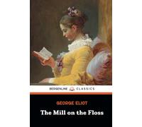 The Mill on the Floss: The 1860 Classic English Literature Novel