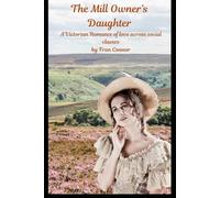 The Mill Owner's Daughter: A Victorian Romance of love across social classes
