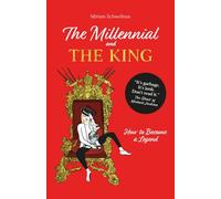 The Millennial and the King: How to Become a Legend
