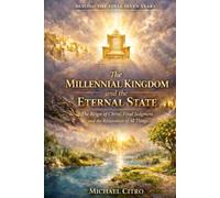The Millennial Kingdom and the Eternal State: Christ’s Reign, Final Judgment, and the Restoration of All Things