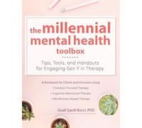The Millennial Mental Health Toolbox: Tips, Tools, and Handouts for Engaging Gen Y in Therapy