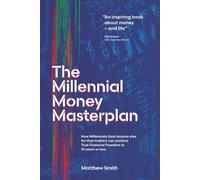 The Millennial Money Masterplan: How Millennials (and anyone else for that matter) can achieve True Financial Freedom in 10 years or less