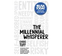 The Millennial Whisperer: The Practical, Profit-Focused Playbook for Working With and Motivating the World’s Largest Generation