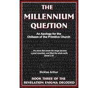 The Millennium Question: An Apology for the Chiliasm of the Primitive Church (Revelation Enigma Decoded)