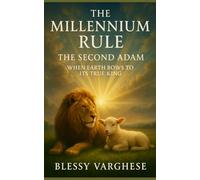 THE MILLENNIUM RULE: THE SECOND ADAM WHEN EARTH BOWS TO ITS TRUE KING