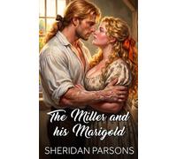 The Miller and his Marigold: A Regency romance novelette set at New Hall Watermill: A Regency Love Story from New Hall Watermill