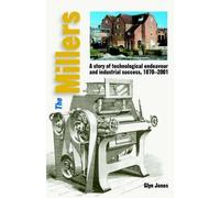 The Millers - A Story of Technological Endeavour and Industrial Success, 1870 - 2001