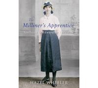 The Milliner's Apprentice. Girlhood in Edwardian Yorkshire