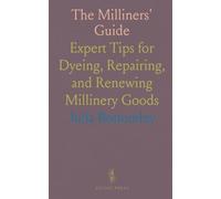 The Milliners' Guide: Expert Tips for Dyeing, Repairing, and Renewing Millinery Goods