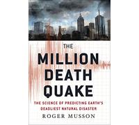 The Million Death Quake: The Science of Predicting Earth's Deadliest Natural Disaster (Macmillan Science)