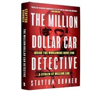 The Million-Dollar Car Detective: Inside the Worldwide Hunt for a Stolen $7 Million Car