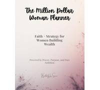 The Million Dollar Woman Planner: Faith + Strategy for Women Building Wealth