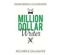 The Million Dollar Writer: How to Have a Legitimate - and Lucrative - Career as a Writer