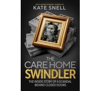 The Million Pound Swindle : The Fraudster Who Exploited Britain's Care System