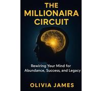 The Millionaira Circuit: The Millionaira Circuit: Rewiring Your Mind for Abundance, Success, and Legacy.