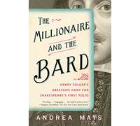 The Millionaire and the Bard: Henry Folger's Obsessive Hunt for Shakespeare's First Folio