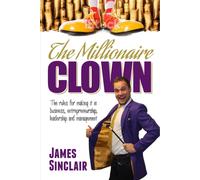 The Millionaire Clown : The Rules for Making it in Business, Entrepreneurship and Leadership