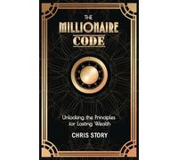 The Millionaire Code: Unlocking the Principles for Lasting Wealth