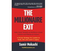 The Millionaire Exit: Walk Away Wealthy by Building a Great Culture and Making an Impact: A Proven Strategy for Leaders to Scale, Sell, and Leave a Legacy