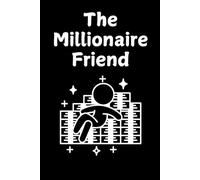The Millionaire Friend: A guided notebook to reflect on wealth, success, and valuable friendships. A perfect keepsake. 120 pages, 6x9.