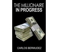 The Millionaire In Progress: How To Really Become Financially Free