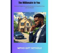 The Millionaire in You: Habits of Highly Successful People to Transform Your Life and Wealth