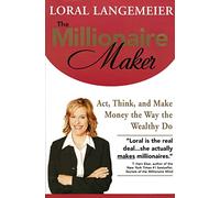 The Millionaire Maker – Act Think and Make Money the Way the Wealthy Do – Reprint