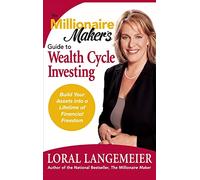 The Millionaire Maker's Guide to Wealth Cycle Investing: Build Your Assets Into a Lifetime of Financial Freedom