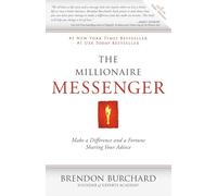 The Millionaire Messenger: Make a Difference and a Fortune Sharing Your Advice