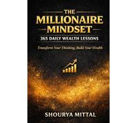 The Millionaire Mindset: 365 Daily Wealth Lessons: Transform Your Thinking, Build Your Wealth