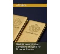 The Millionaire Mindset: Harnessing Thoughts for Financial Success (Building Wealth Through Multiple Means)