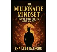 The Millionaire Mindset: How to Think Like the Ultra-Wealthy (The Millionaire Matrix Series - Money, Power & Code: The Modern Millionaire's Playbook)