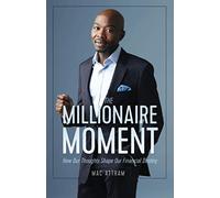 The Millionaire Moment: How Our Thoughts Shape Our Financial Destiny