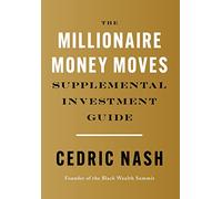 The Millionaire Money Moves Supplemental Investment Guide
