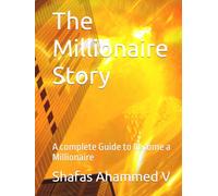 The Millionaire Story: A complete Guide to become a Millionaire