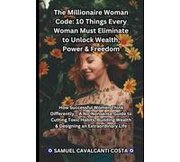 The Millionaire Woman Code:: 10 Things Every Woman Must Eliminate to Unlock Wealth, Power & Freedom (Financial Education)