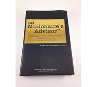 The Millionaire's Advisor: High-Touch, High-Profit Relationship Strategies of Advisors to the Wealth
