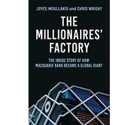 The Millionaires' Factory: The inside story of how Macquarie Bank became a global giant