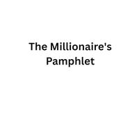The Millionaire's Pamphlet: A set of simple reminders, not about how to make money, but how to maintain it.