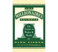 The Millionaire's Secrets: Life Lessons in Wisdom and Wealth