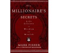 The Millionaire's Secrets: Life Lessons in Wisdom and Wealth