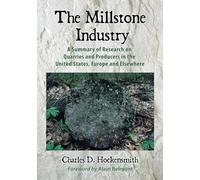 The Millstone Industry: A Summary of Research on Quarries and Producers in the United States, Europe and Elsewhere